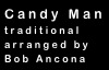 Candy Man
traditional
arranged by
Bob Ancona