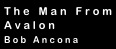 The Man From Avalon
Bob Ancona